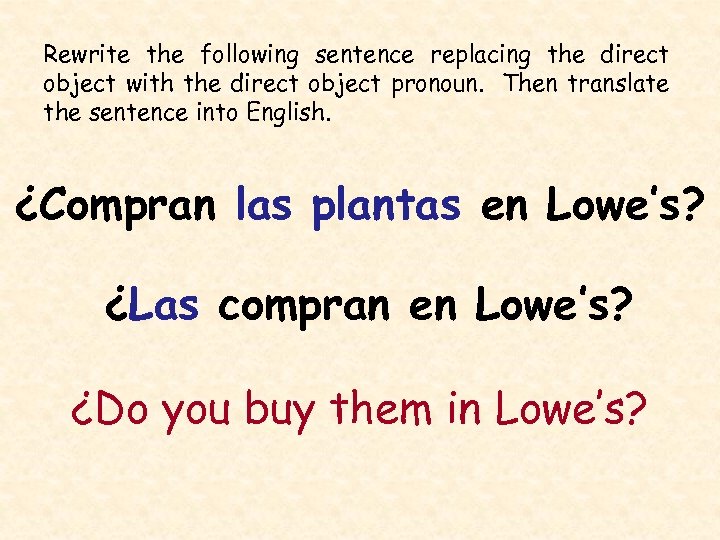 Rewrite the following sentence replacing the direct object with the direct object pronoun. Then