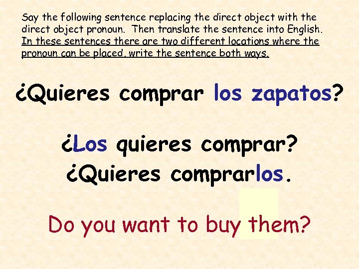 Say the following sentence replacing the direct object with the direct object pronoun. Then