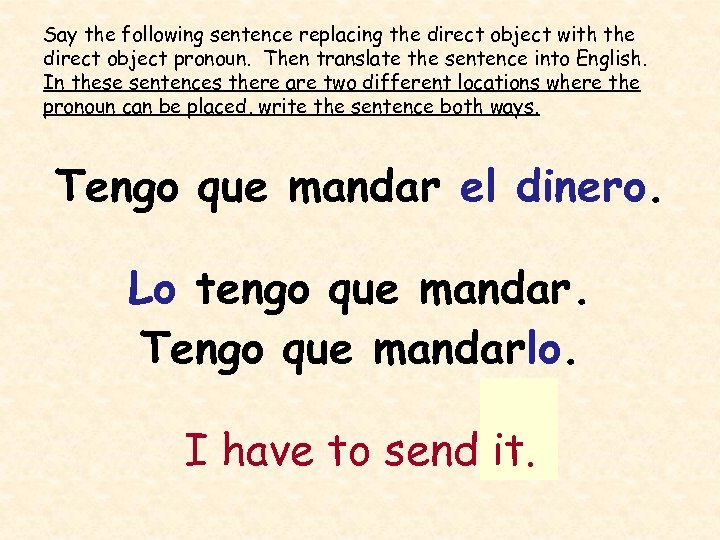 Say the following sentence replacing the direct object with the direct object pronoun. Then