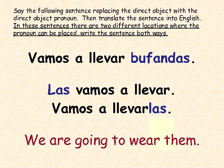 Say the following sentence replacing the direct object with the direct object pronoun. Then