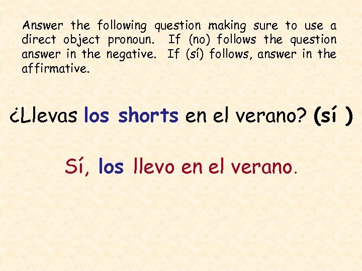 Answer the following question making sure to use a direct object pronoun. If (no)