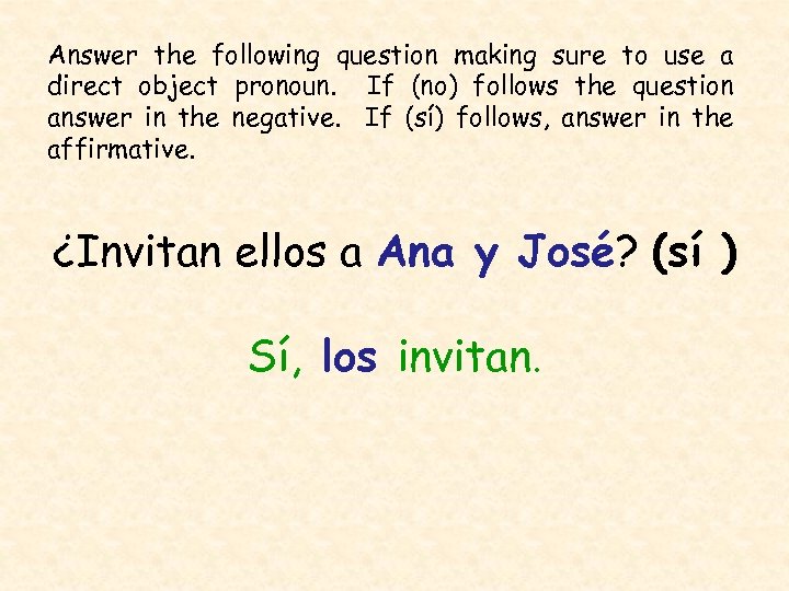 Answer the following question making sure to use a direct object pronoun. If (no)