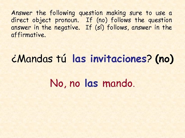 Answer the following question making sure to use a direct object pronoun. If (no)