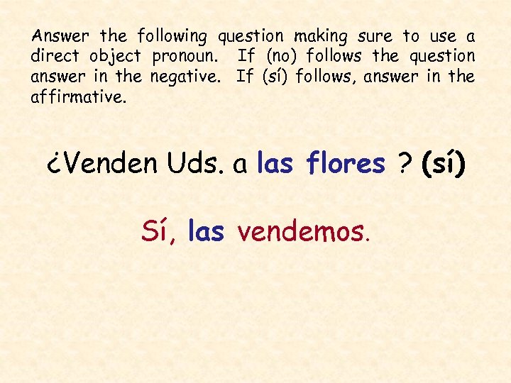 Answer the following question making sure to use a direct object pronoun. If (no)