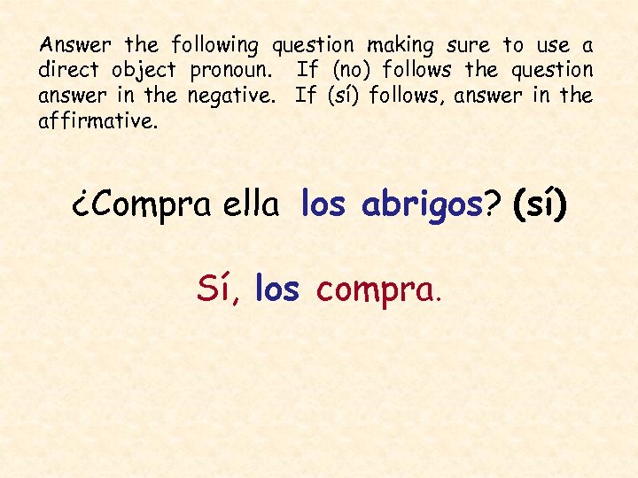 Answer the following question making sure to use a direct object pronoun. If (no)