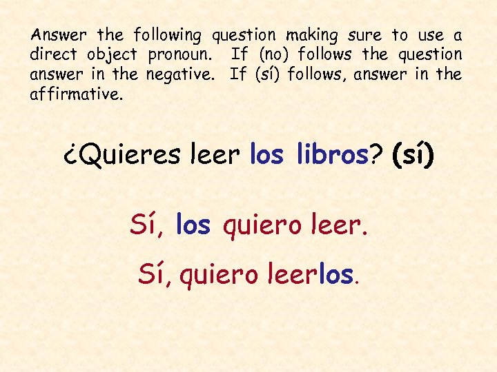 Answer the following question making sure to use a direct object pronoun. If (no)