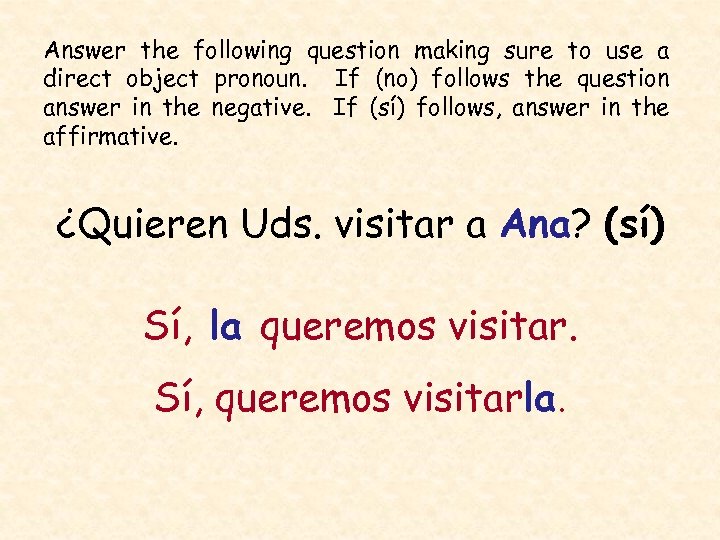 Answer the following question making sure to use a direct object pronoun. If (no)