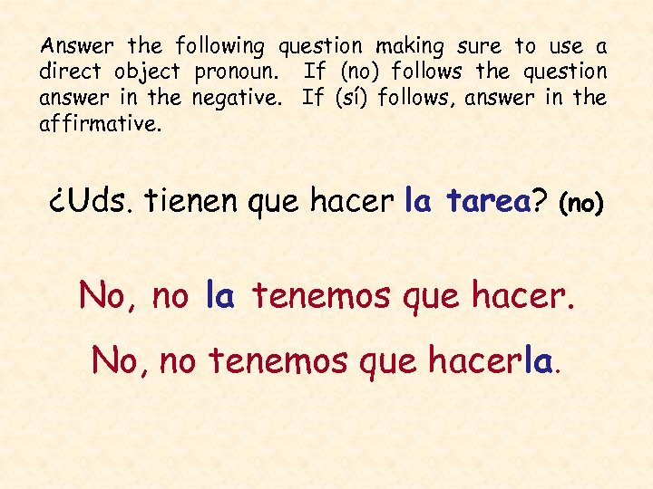 Answer the following question making sure to use a direct object pronoun. If (no)