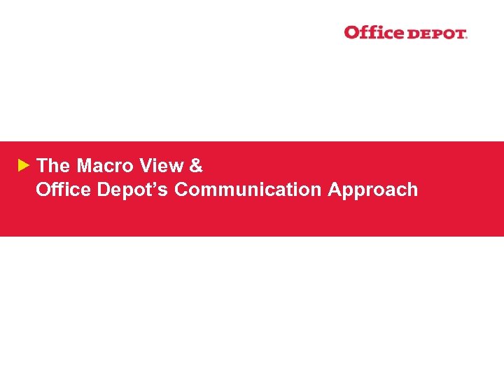 The Macro View & Office Depot’s Communication Approach 