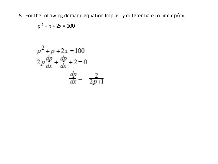 8. For the following demand equation Implicitly differentiate to find dp/dx. p 2 +