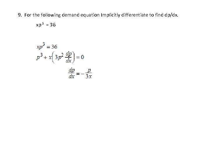 9. For the following demand equation Implicitly differentiate to find dp/dx. xp 3 =