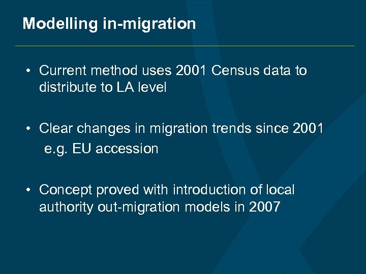 Modelling in-migration • Current method uses 2001 Census data to distribute to LA level