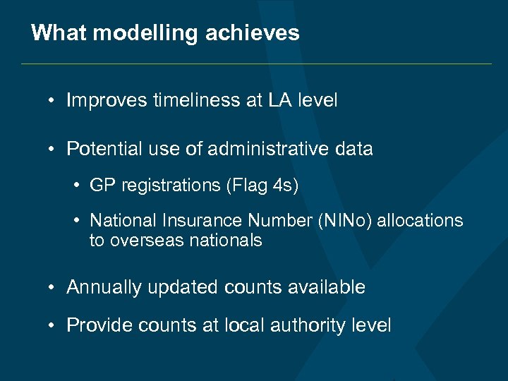 What modelling achieves • Improves timeliness at LA level • Potential use of administrative