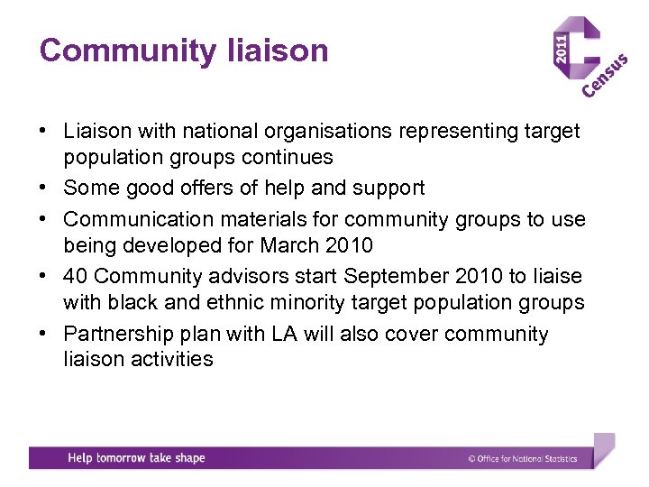 Community liaison • Liaison with national organisations representing target population groups continues • Some