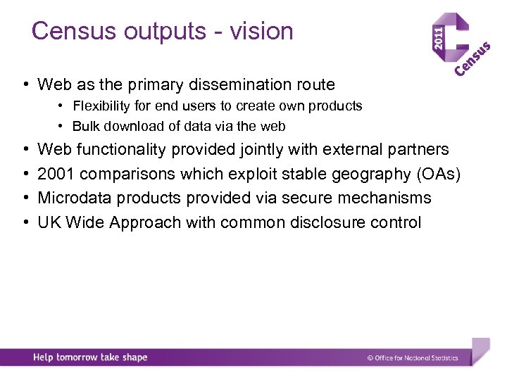 Census outputs - vision • Web as the primary dissemination route • Flexibility for