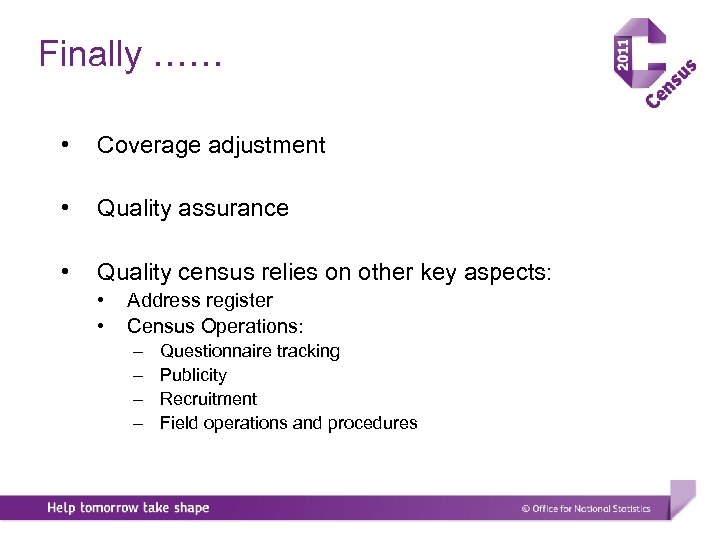 Finally …… • Coverage adjustment • Quality assurance • Quality census relies on other