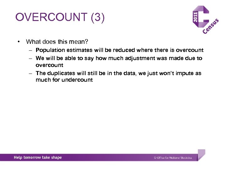 OVERCOUNT (3) • What does this mean? – Population estimates will be reduced where