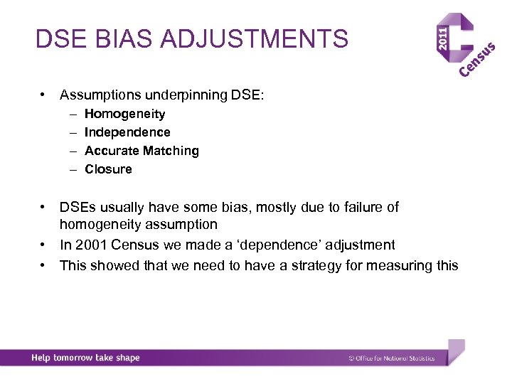 DSE BIAS ADJUSTMENTS • Assumptions underpinning DSE: – – • • • Homogeneity Independence