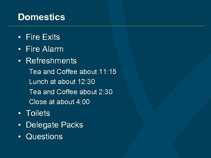 Domestics • Fire Exits • Fire Alarm • Refreshments Tea and Coffee about 11:
