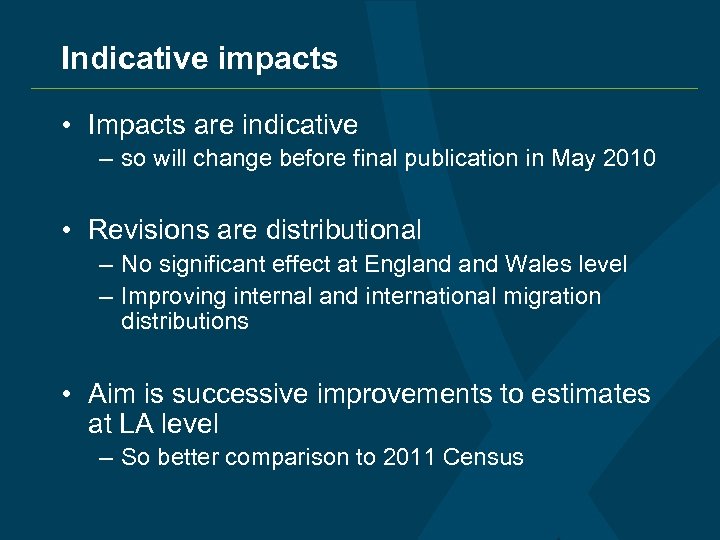 Indicative impacts • Impacts are indicative – so will change before final publication in