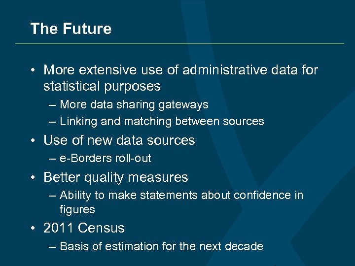 The Future • More extensive use of administrative data for statistical purposes – More