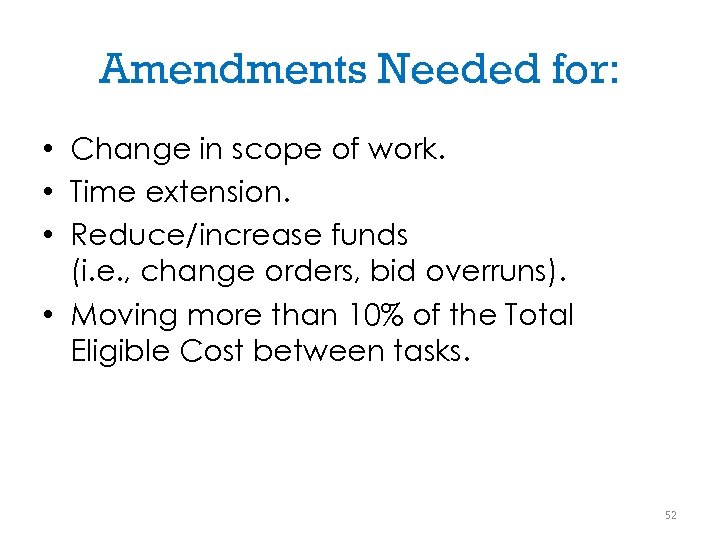 Amendments Needed for: • Change in scope of work. • Time extension. • Reduce/increase