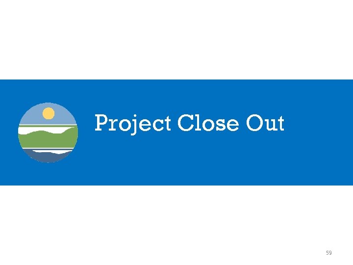 Project Close Out 59 