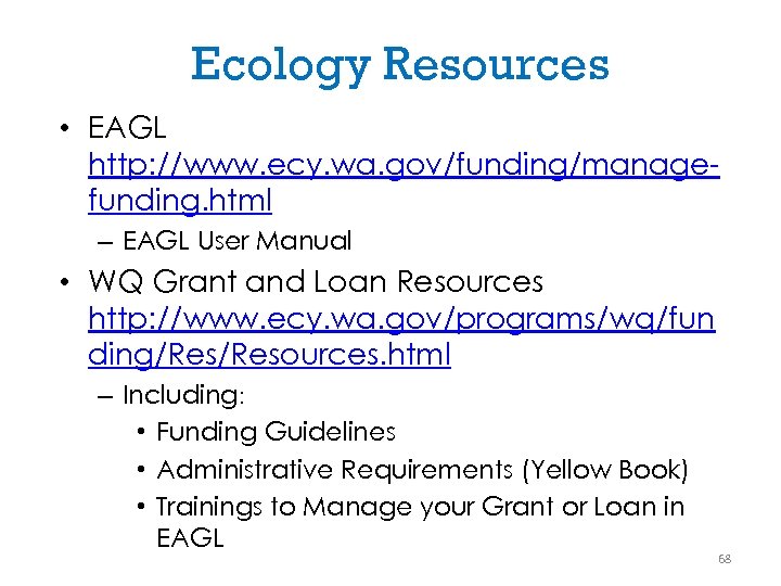 Ecology Resources • EAGL http: //www. ecy. wa. gov/funding/managefunding. html – EAGL User Manual