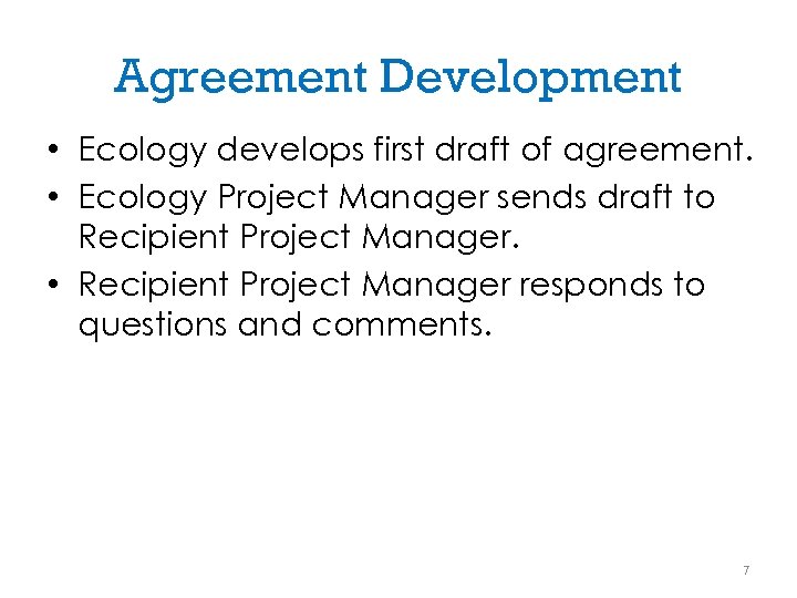 Agreement Development • Ecology develops first draft of agreement. • Ecology Project Manager sends