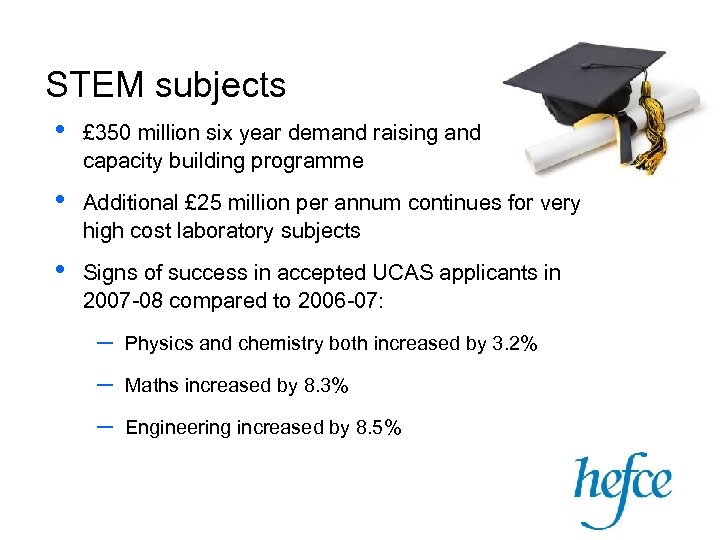 STEM subjects • £ 350 million six year demand raising and capacity building programme