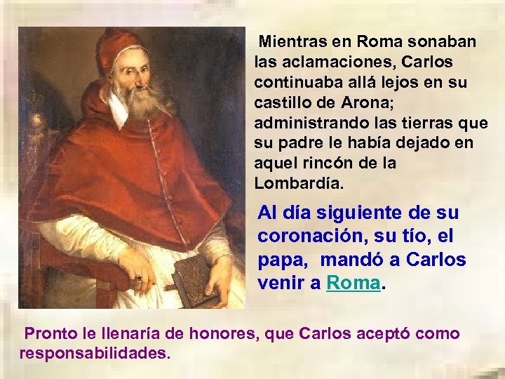 Mientras en Roma sonaban las aclamaciones, Carlos continuaba allá lejos en su castillo de