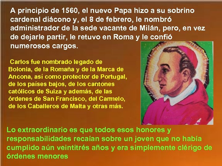A principio de 1560, el nuevo Papa hizo a su sobrino cardenal diácono y,