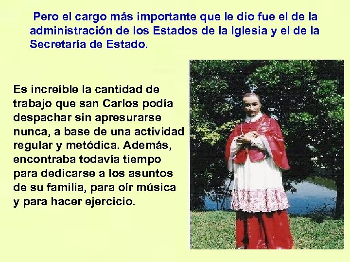 Pero el cargo más importante que le dio fue el de la administración de