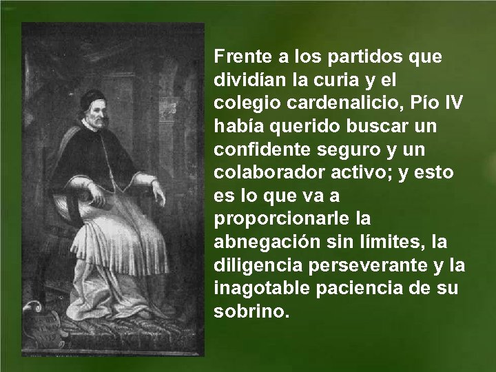Frente a los partidos que dividían la curia y el colegio cardenalicio, Pío IV