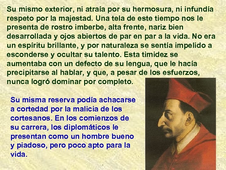 Su mismo exterior, ni atraía por su hermosura, ni infundía respeto por la majestad.