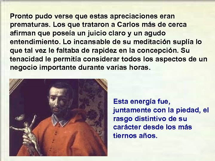 Pronto pudo verse que estas apreciaciones eran prematuras. Los que trataron a Carlos más