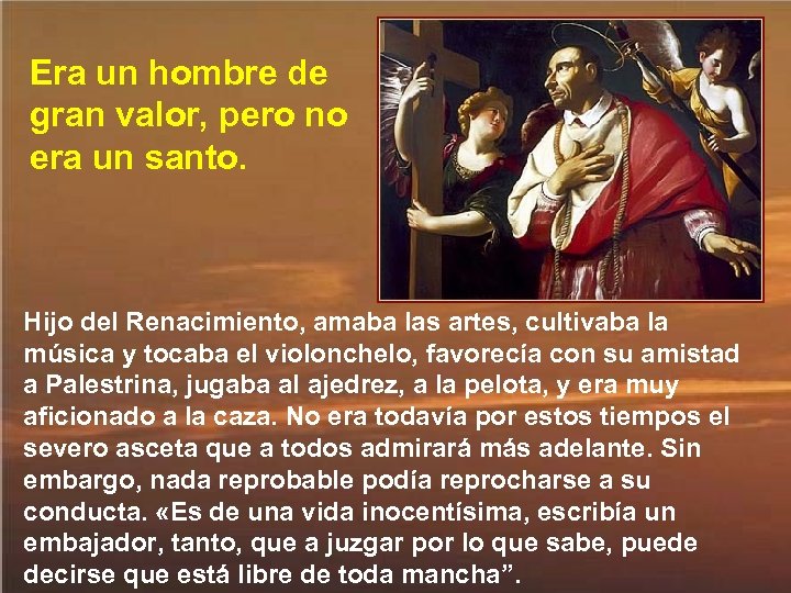 Era un hombre de gran valor, pero no era un santo. Hijo del Renacimiento,
