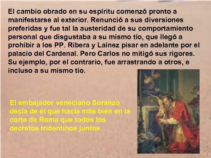 El cambio obrado en su espíritu comenzó pronto a manifestarse al exterior. Renunció a