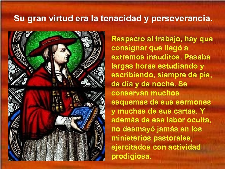 Su gran virtud era la tenacidad y perseverancia. Respecto al trabajo, hay que consignar