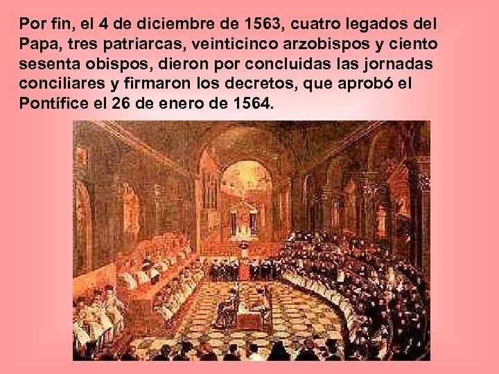 Por fin, el 4 de diciembre de 1563, cuatro legados del Papa, tres patriarcas,