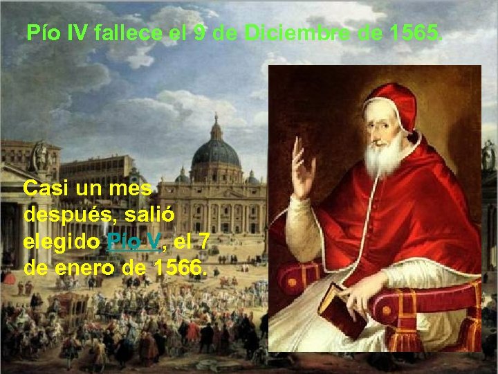 Pío IV fallece el 9 de Diciembre de 1565. Casi un mes después, salió