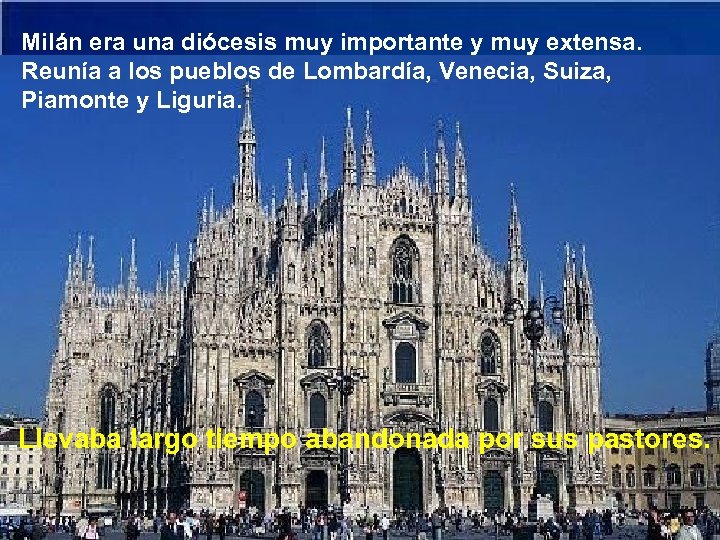 Milán era una diócesis muy importante y muy extensa. Reunía a los pueblos de