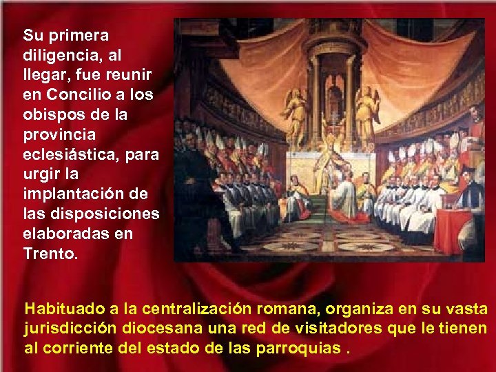 Su primera diligencia, al llegar, fue reunir en Concilio a los obispos de la