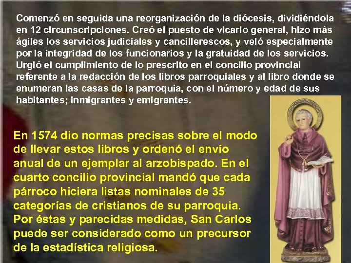Comenzó en seguida una reorganización de la diócesis, dividiéndola en 12 circunscripciones. Creó el