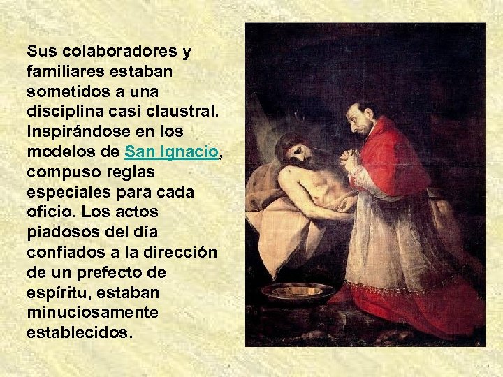 Sus colaboradores y familiares estaban sometidos a una disciplina casi claustral. Inspirándose en los