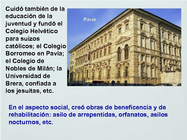 Cuidó también de la educación de la juventud y fundó el Colegio Helvético para