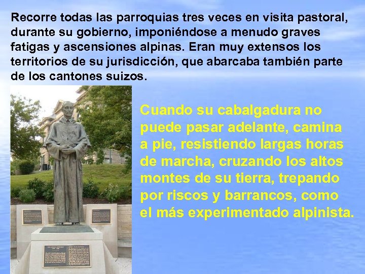 Recorre todas las parroquias tres veces en visita pastoral, durante su gobierno, imponiéndose a
