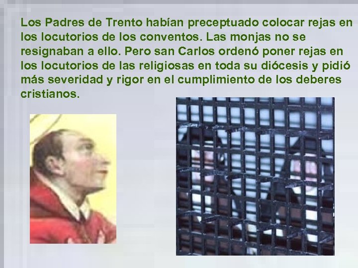 Los Padres de Trento habían preceptuado colocar rejas en los locutorios de los conventos.
