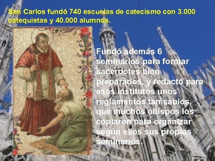 San Carlos fundó 740 escuelas de catecismo con 3. 000 catequistas y 40. 000