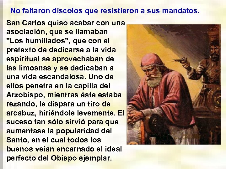 No faltaron díscolos que resistieron a sus mandatos. San Carlos quiso acabar con una
